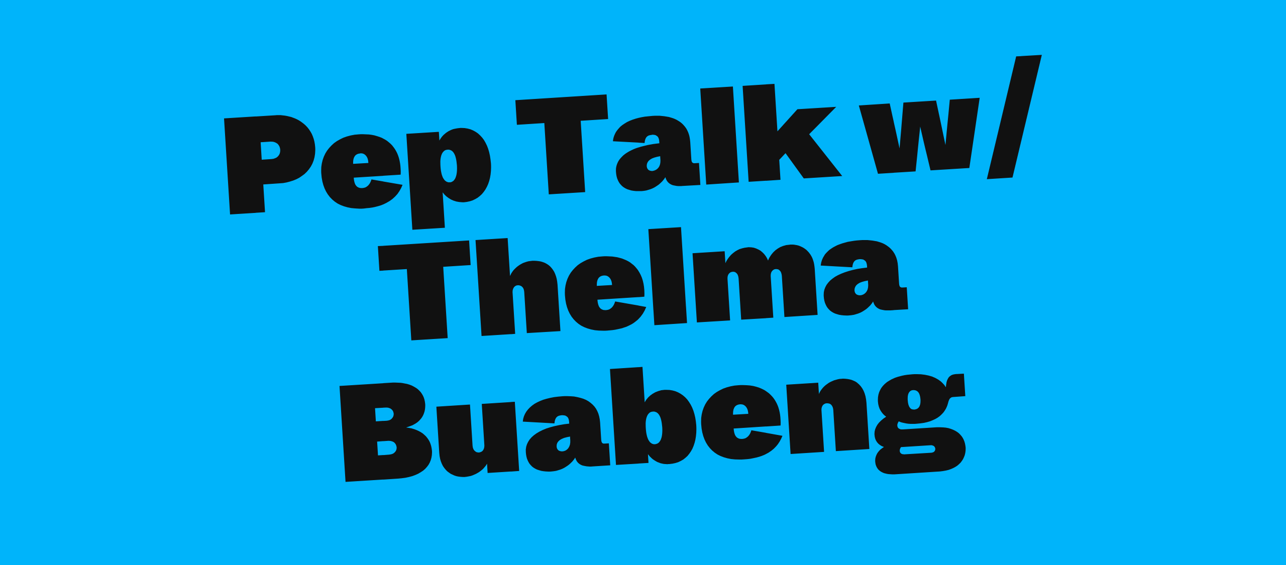 Pep Talk w/ Thelma Buabeng