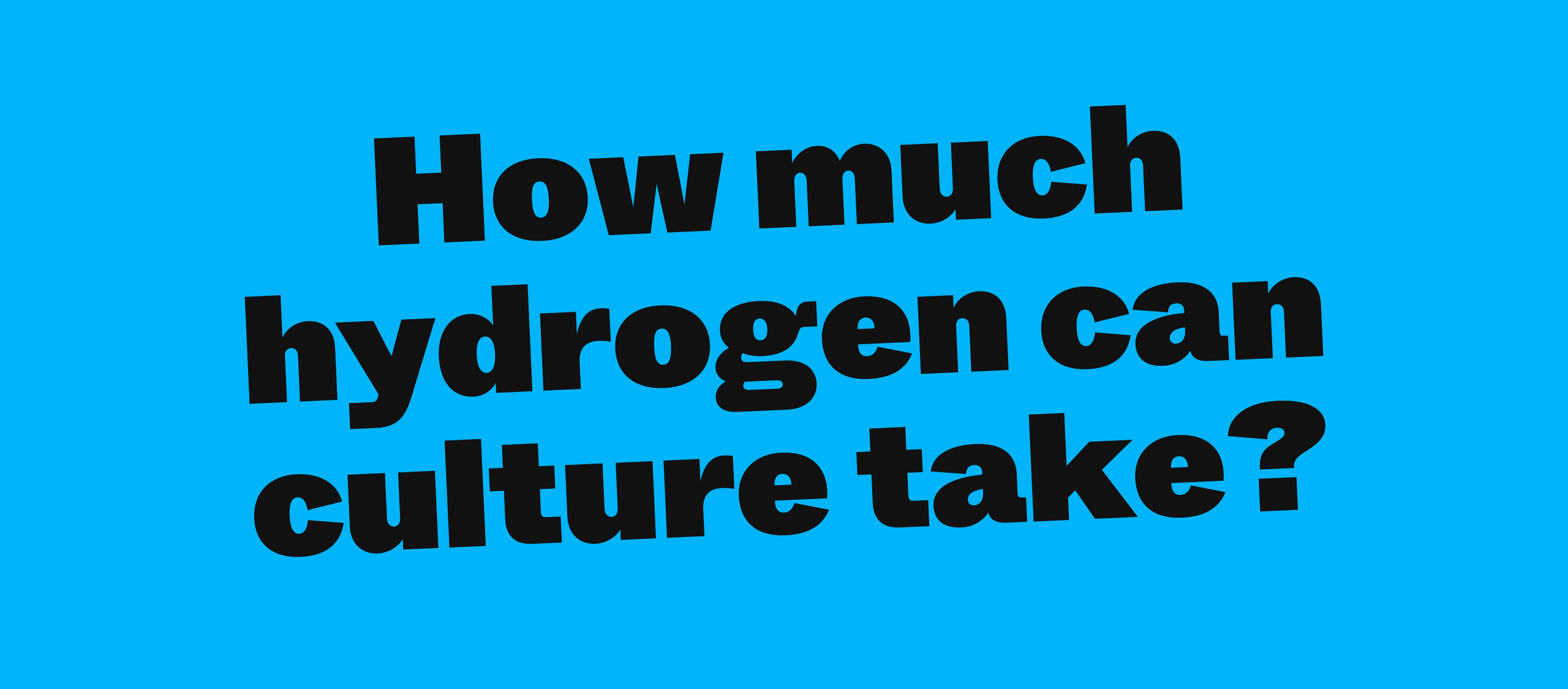 How much hydrogen can culture take?