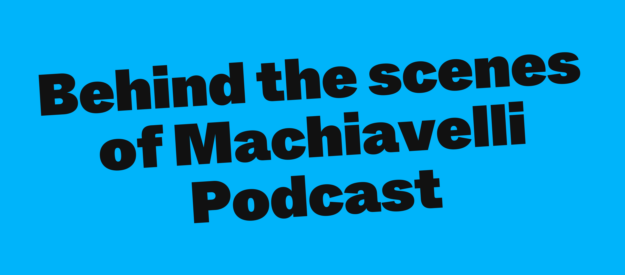Behind the scenes of Machiavelli Podcast