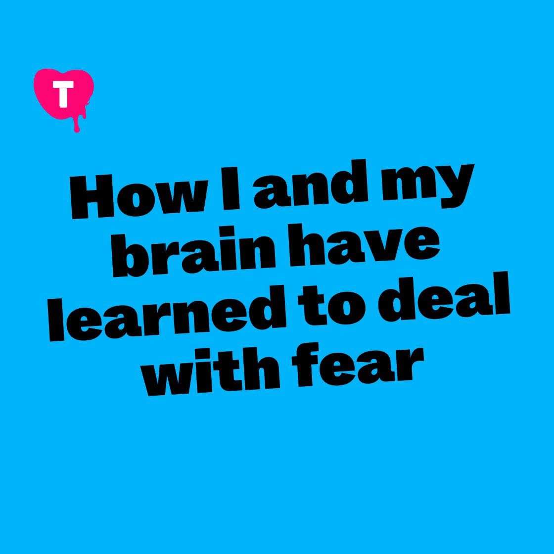 How I and my brain have learned to deal with fear