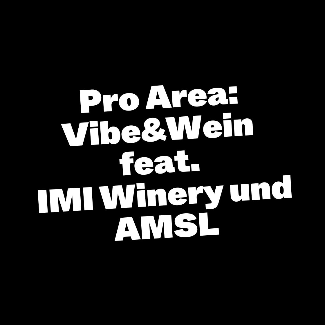 Pro Area: Vibe&Wein feat. IMI Winery und AMSL
