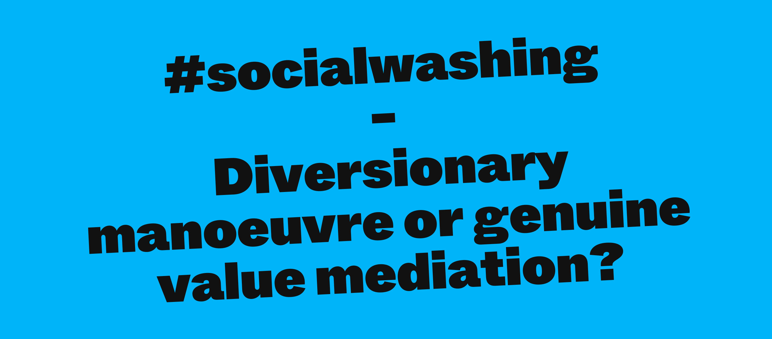 #socialwashing - Diversionary manoeuvre or genuine teaching of values?