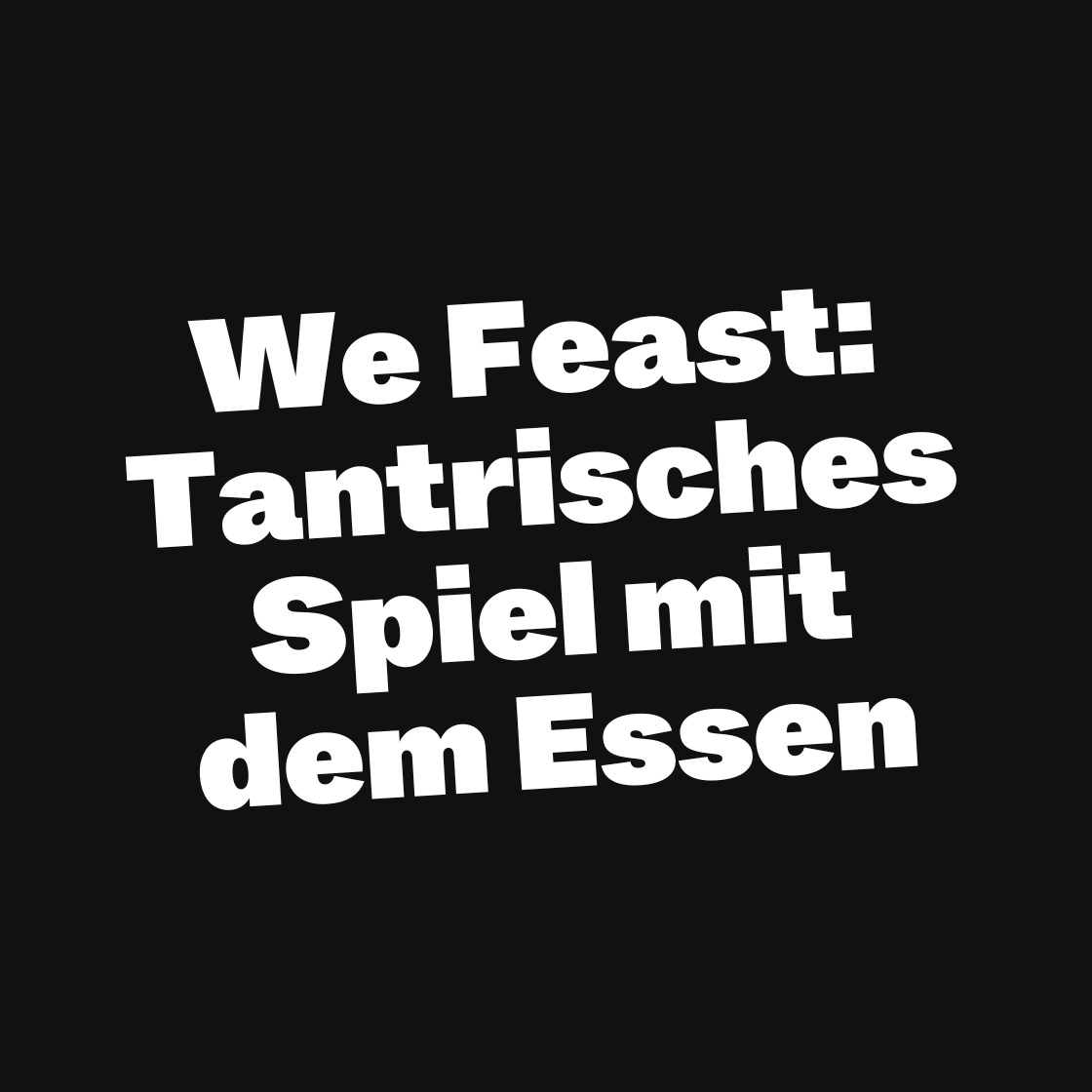We Feast: Tantrisches Spiel mit dem Essen