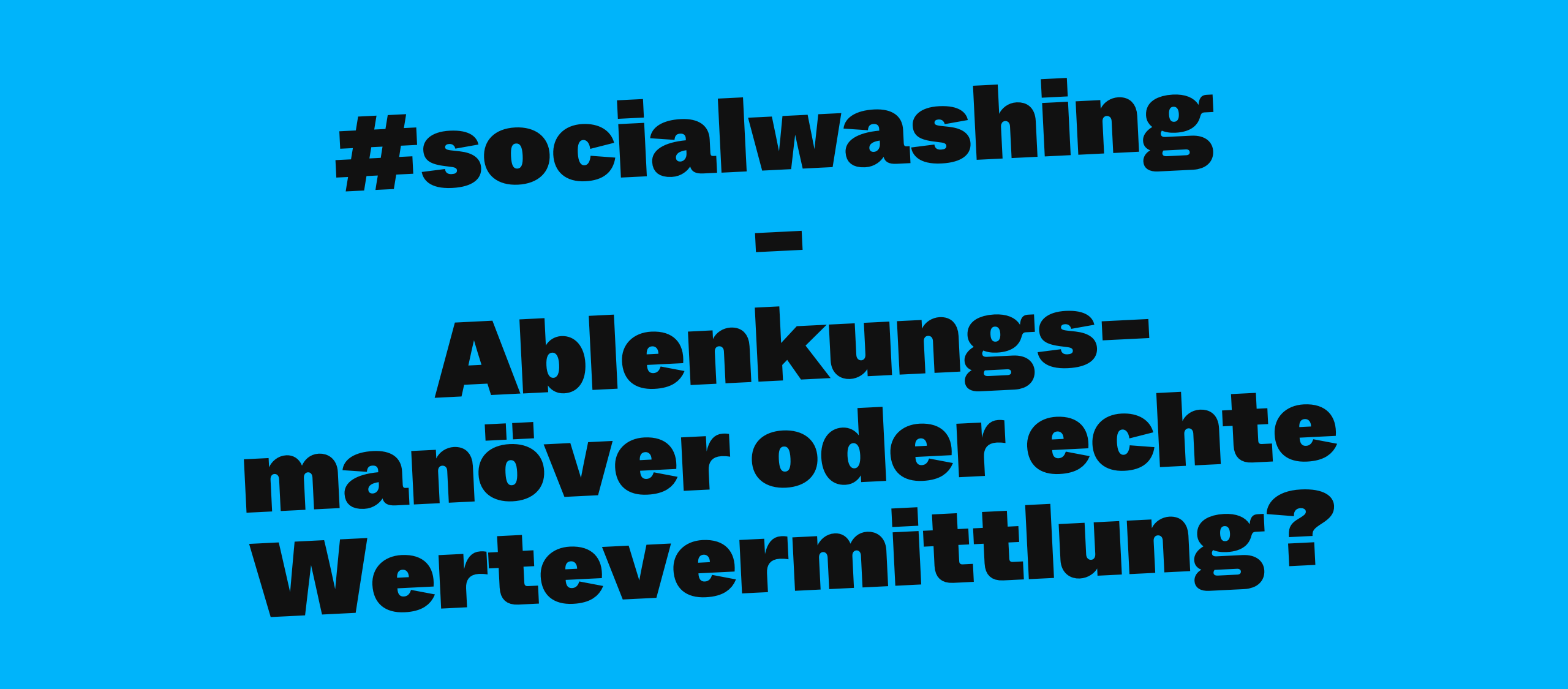 #socialwashing - Ablenkungsmanöver oder echte Wertevermittlung?