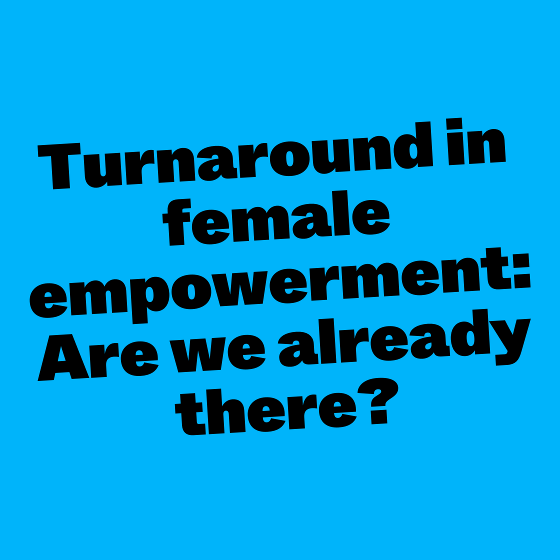 Turnaround in female empowerment