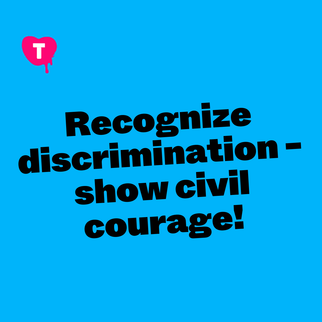 Recognize discrimination - show civil courage!