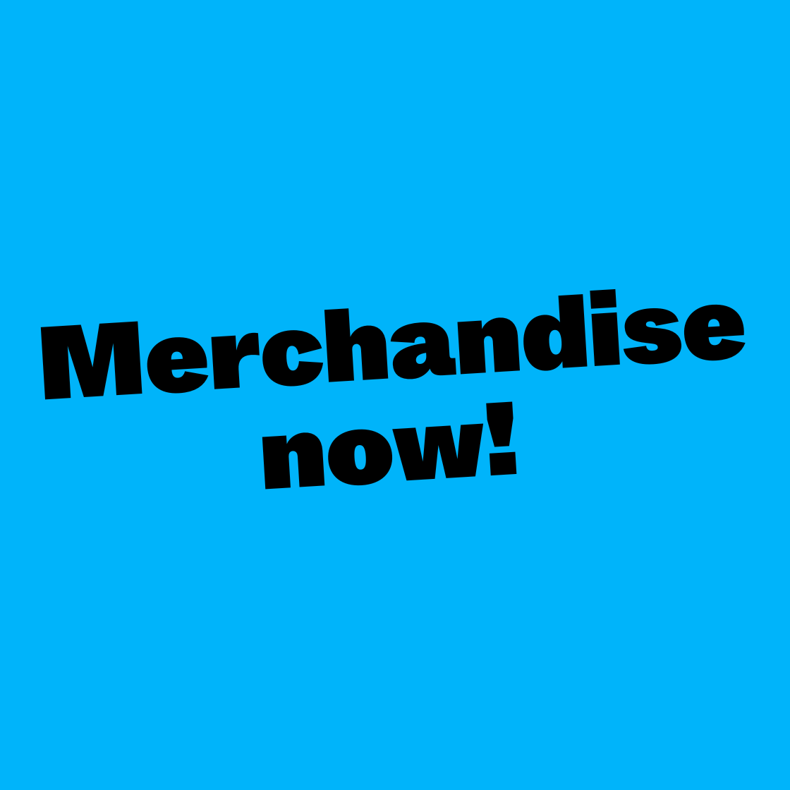 Merchandise now!